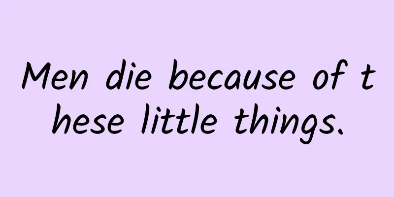 Men die because of these little things.