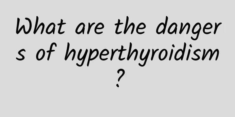 What are the dangers of hyperthyroidism?