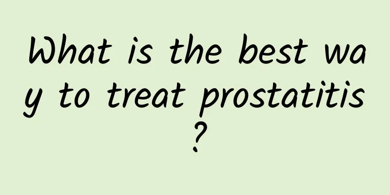 What is the best way to treat prostatitis?