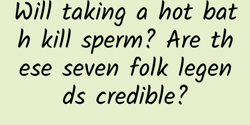 Will taking a hot bath kill sperm? Are these seven folk legends credible?