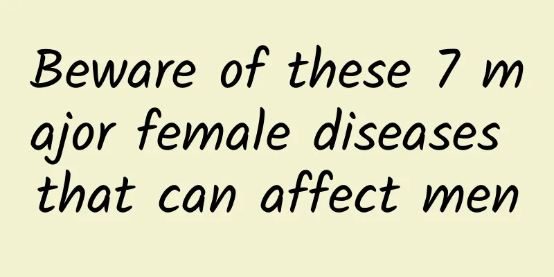 Beware of these 7 major female diseases that can affect men