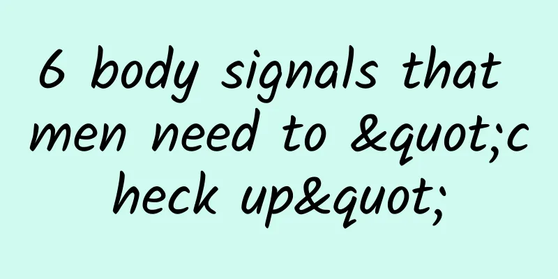 6 body signals that men need to "check up"