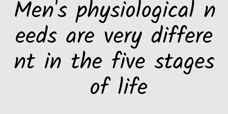 Men's physiological needs are very different in the five stages of life
