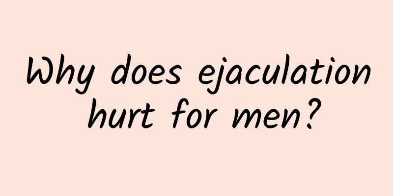 Why does ejaculation hurt for men?