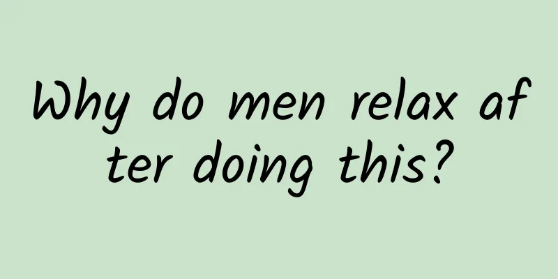 Why do men relax after doing this?