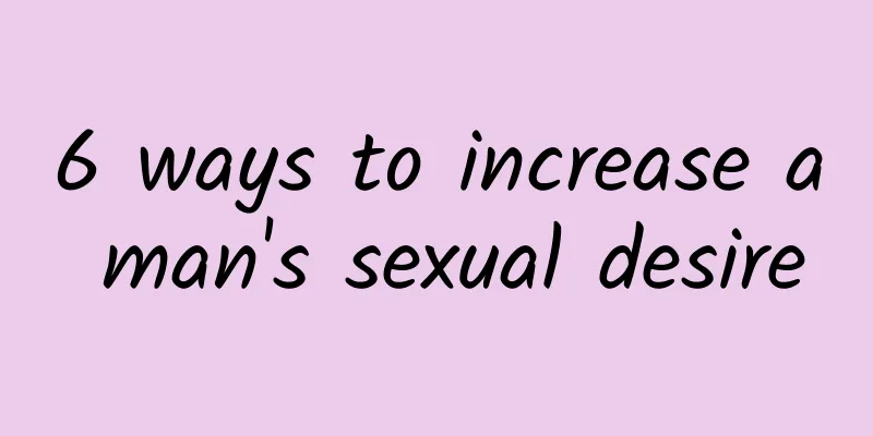 6 ways to increase a man's sexual desire