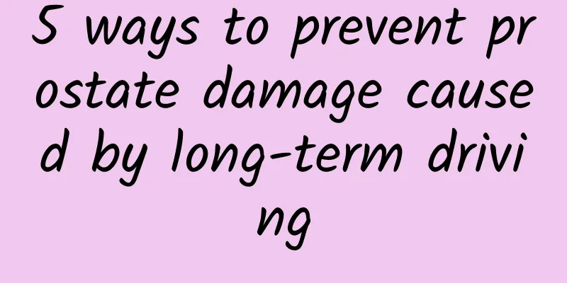 5 ways to prevent prostate damage caused by long-term driving
