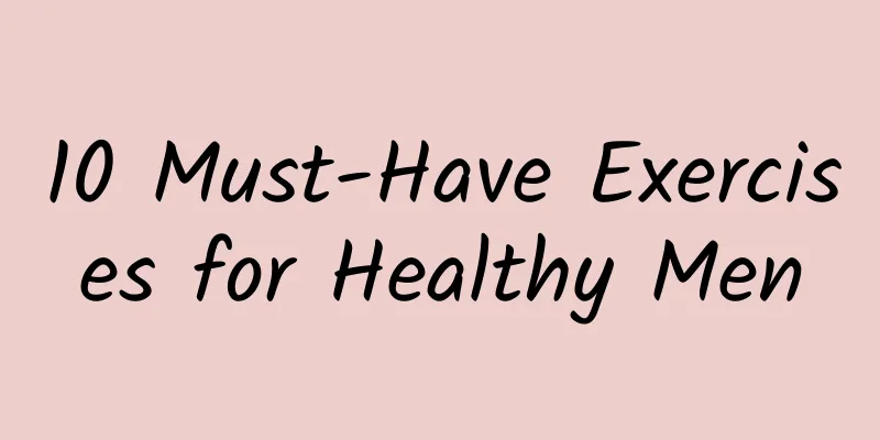 10 Must-Have Exercises for Healthy Men
