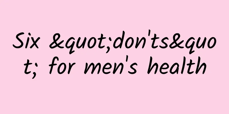 Six "don'ts" for men's health