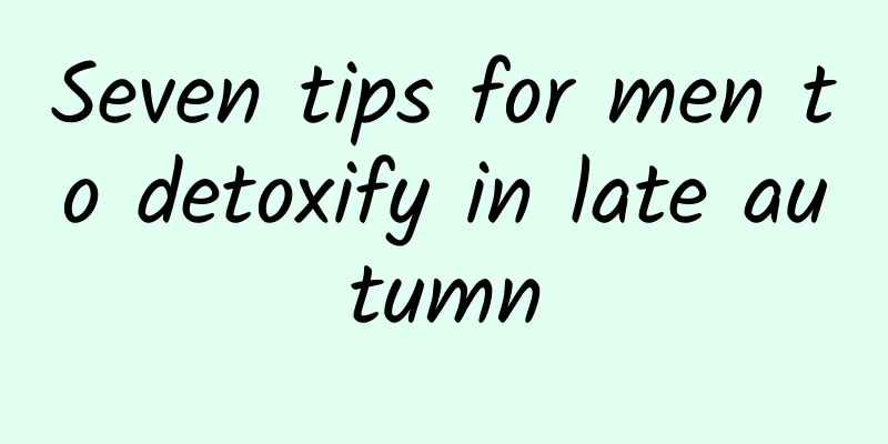 Seven tips for men to detoxify in late autumn