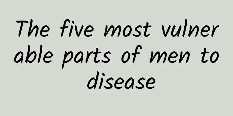 The five most vulnerable parts of men to disease