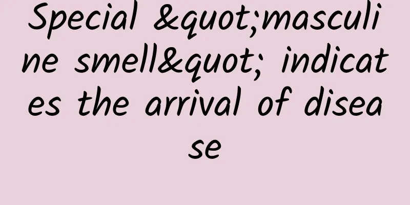 Special "masculine smell" indicates the arrival of disease