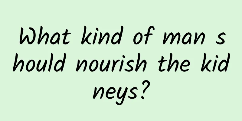 What kind of man should nourish the kidneys?
