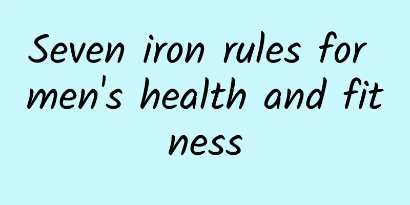 Seven iron rules for men's health and fitness