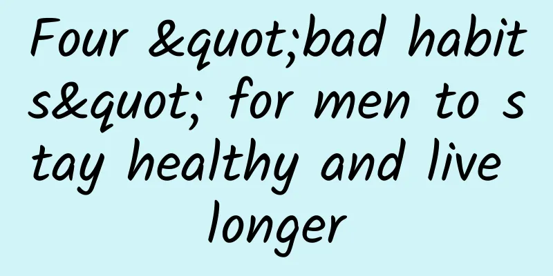 Four "bad habits" for men to stay healthy and live longer