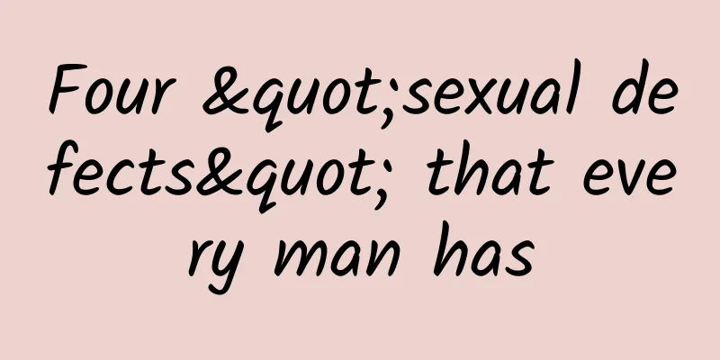 Four "sexual defects" that every man has