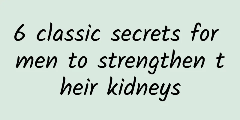 6 classic secrets for men to strengthen their kidneys
