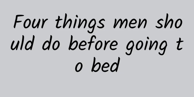 Four things men should do before going to bed