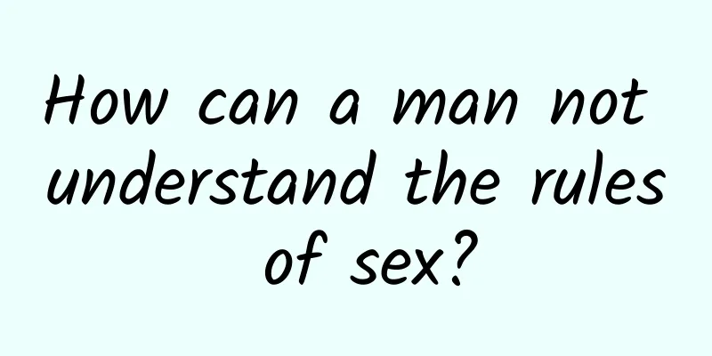 How can a man not understand the rules of sex?