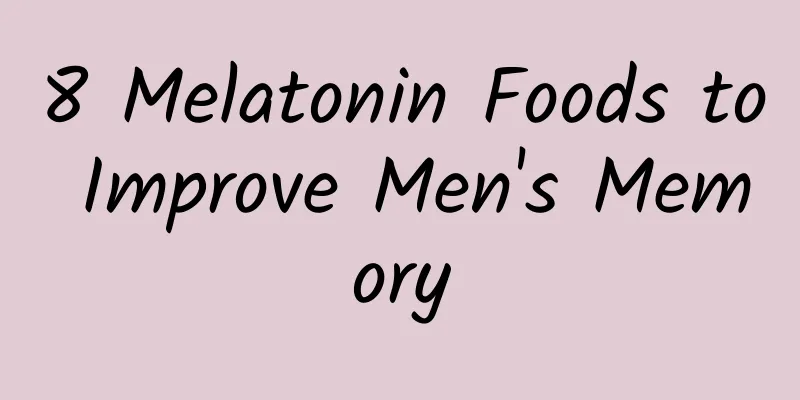 8 Melatonin Foods to Improve Men's Memory