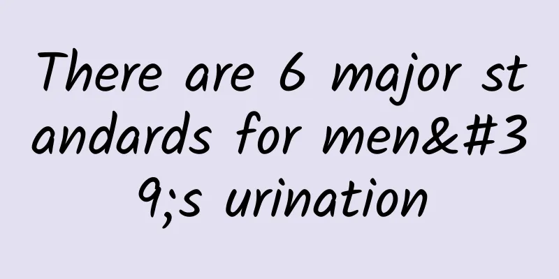 There are 6 major standards for men's urination