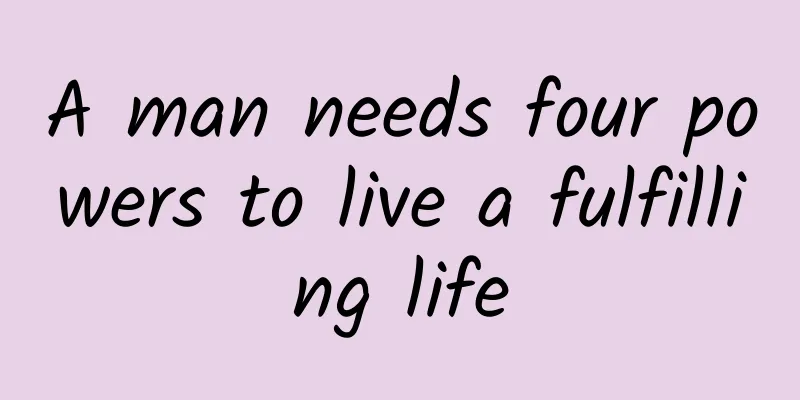 A man needs four powers to live a fulfilling life