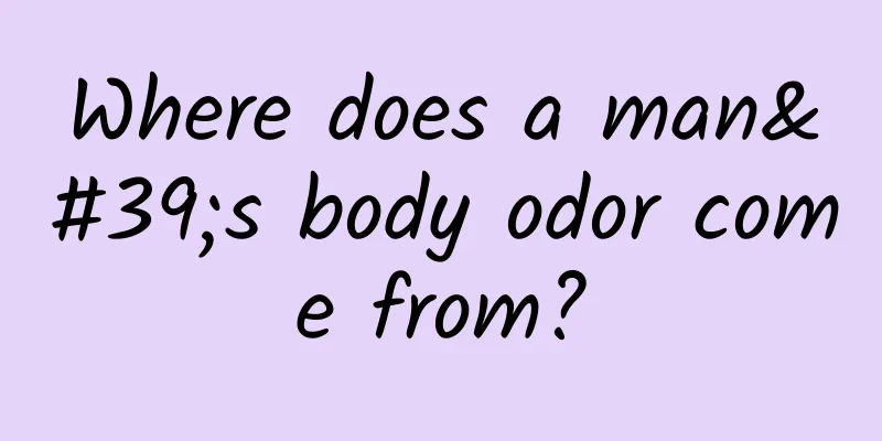 Where does a man's body odor come from?