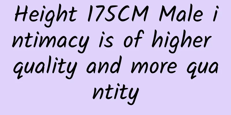 Height 175CM Male intimacy is of higher quality and more quantity