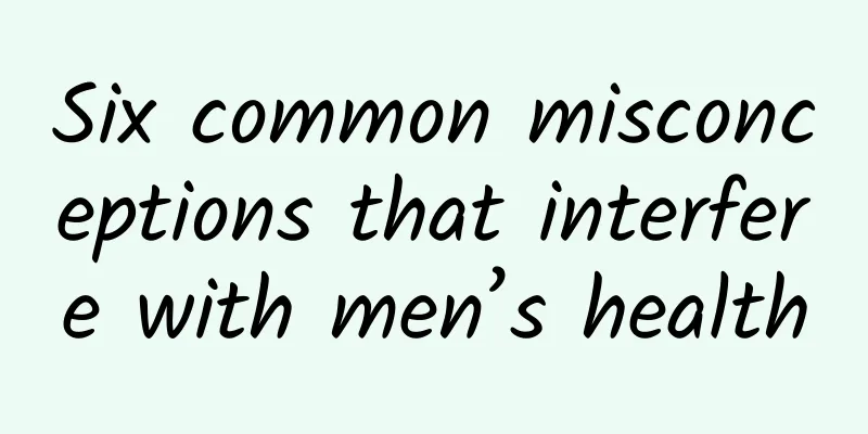 Six common misconceptions that interfere with men’s health