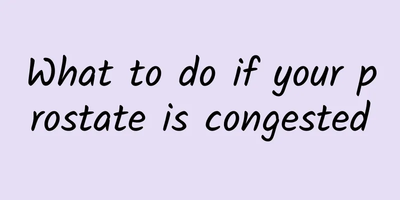 What to do if your prostate is congested