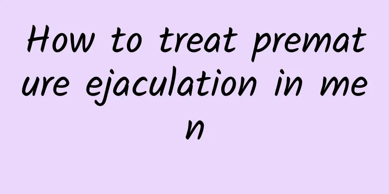 How to treat premature ejaculation in men