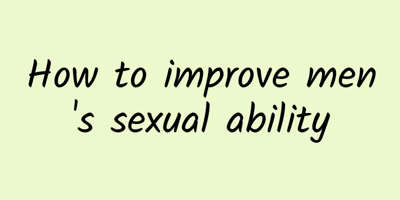 How to improve men's sexual ability