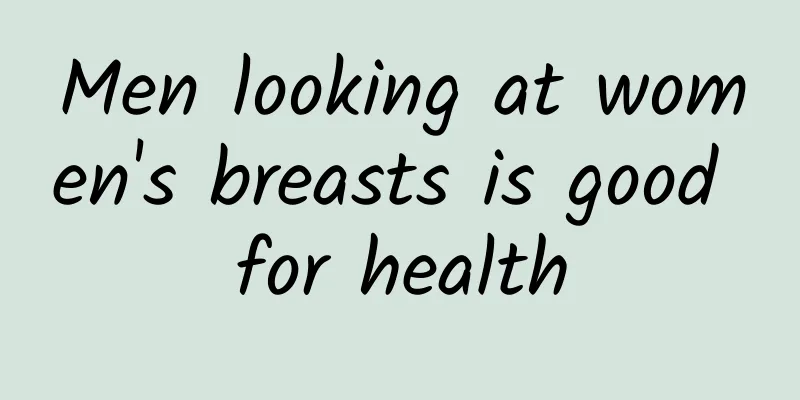 Men looking at women's breasts is good for health