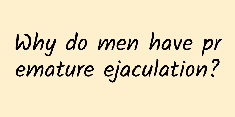 Why do men have premature ejaculation?