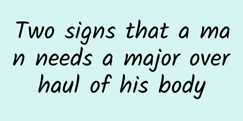 Two signs that a man needs a major overhaul of his body