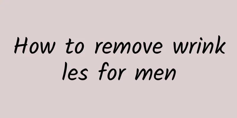 How to remove wrinkles for men