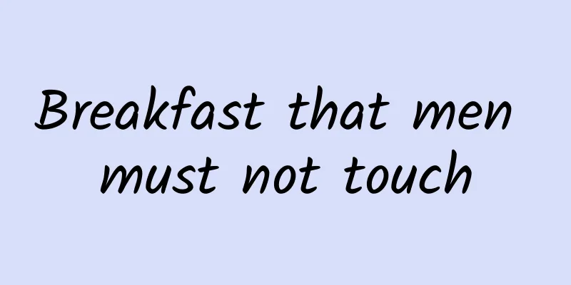 Breakfast that men must not touch