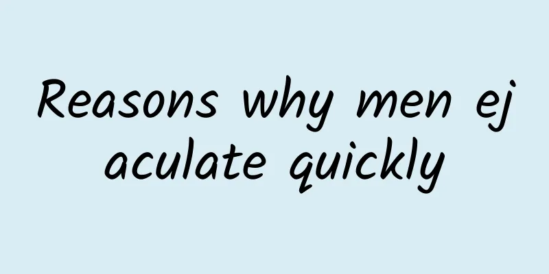 Reasons why men ejaculate quickly