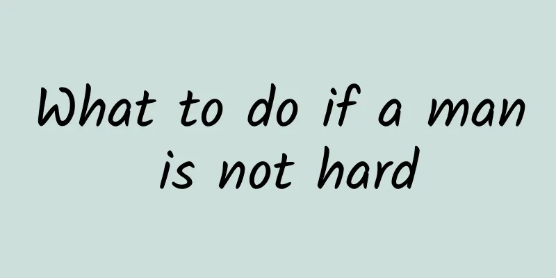 What to do if a man is not hard