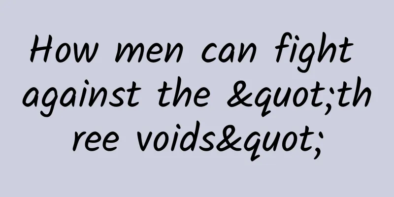 How men can fight against the "three voids"