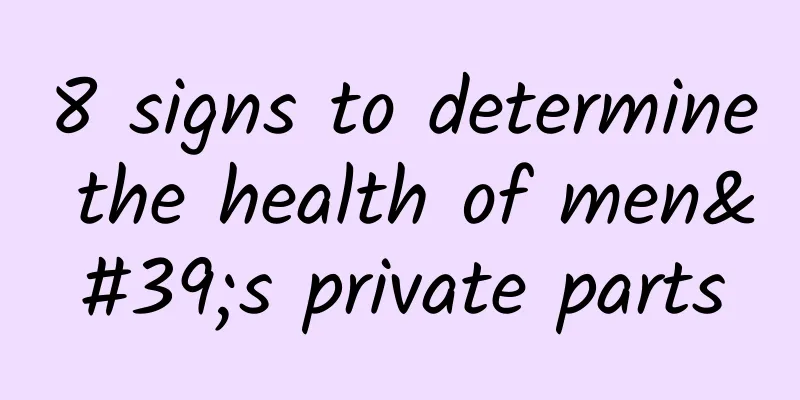 8 signs to determine the health of men's private parts