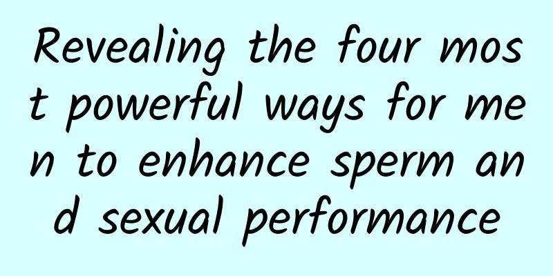 Revealing the four most powerful ways for men to enhance sperm and sexual performance