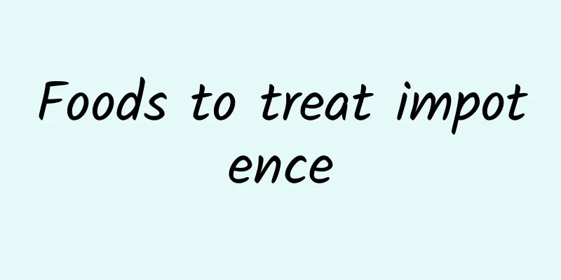 Foods to treat impotence