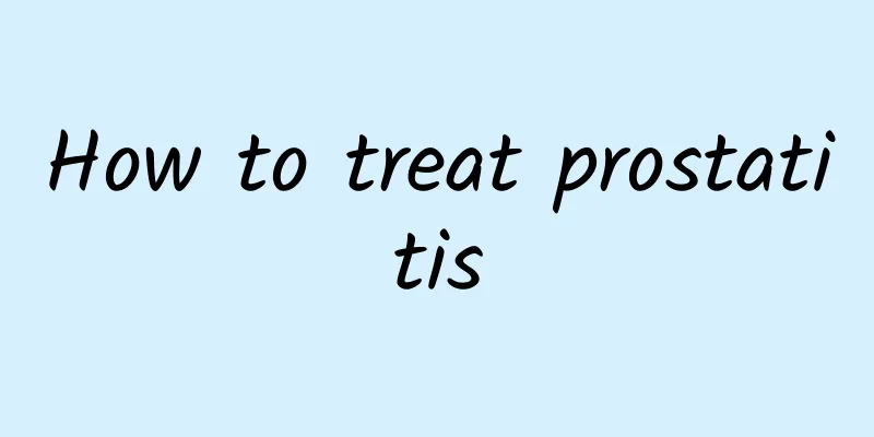 How to treat prostatitis
