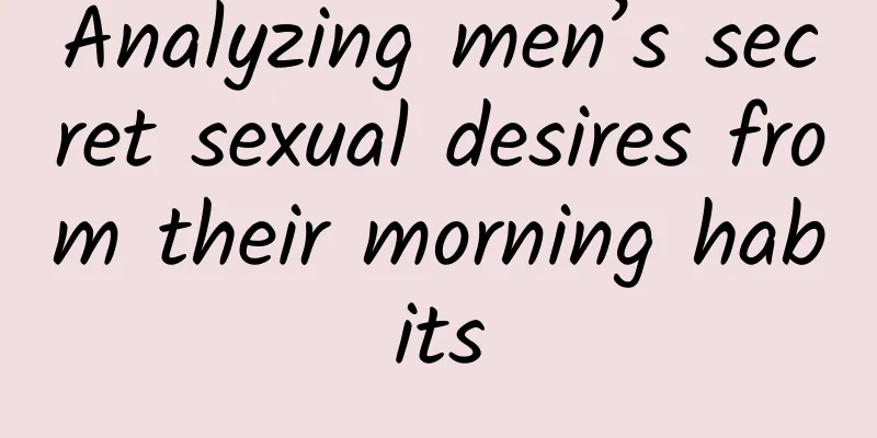 Analyzing men’s secret sexual desires from their morning habits