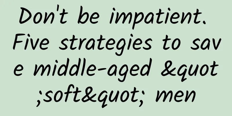 Don't be impatient. Five strategies to save middle-aged "soft" men