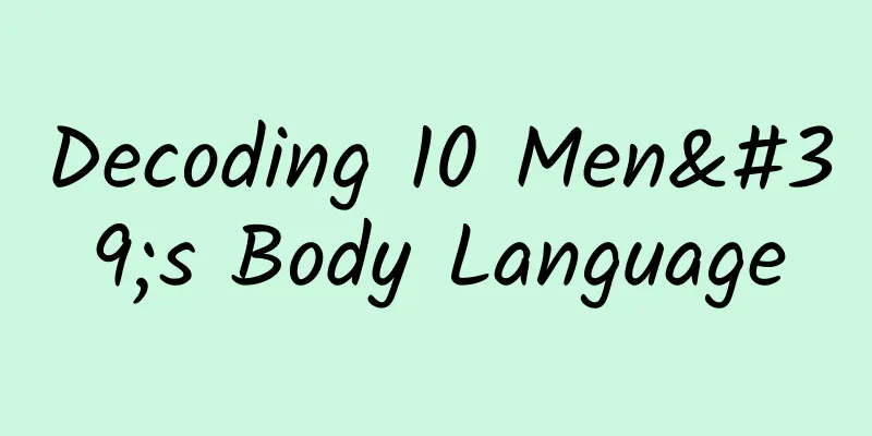 Decoding 10 Men's Body Language