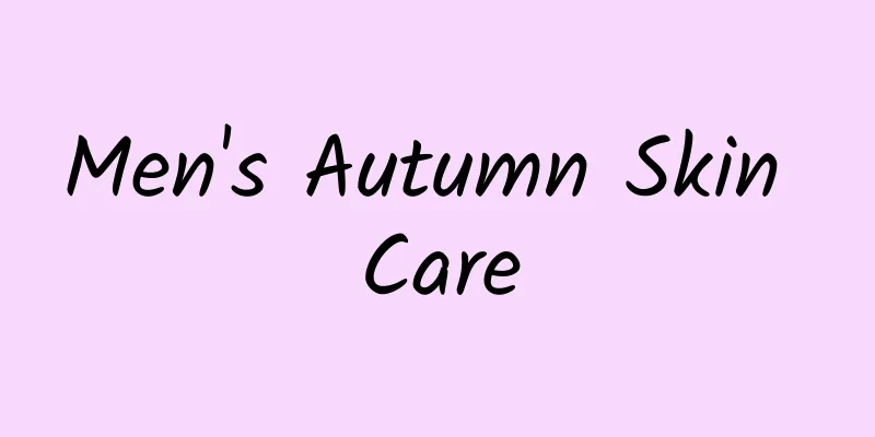 Men's Autumn Skin Care