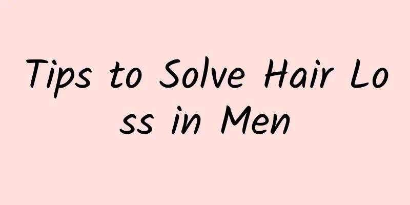 Tips to Solve Hair Loss in Men