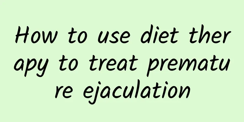 How to use diet therapy to treat premature ejaculation